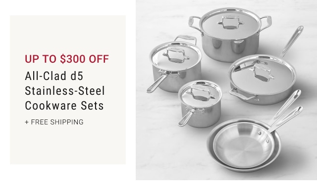 up to $300 off - All-Clad D5 Stainless-Steel Cookware Sets + free shipping