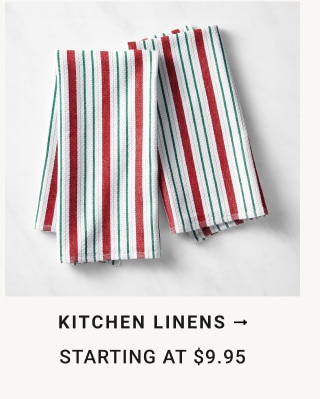 Kitchen Linens. Starting at $9.95.