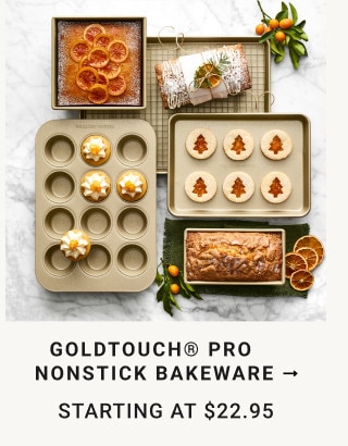 Goldtouch® Pro Nonstick Bakeware. Starting at $22.95.