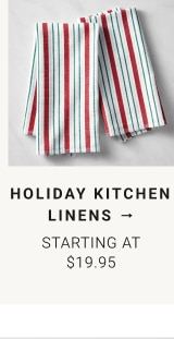 Holiday Kitchen Linens - Starting at $19.95