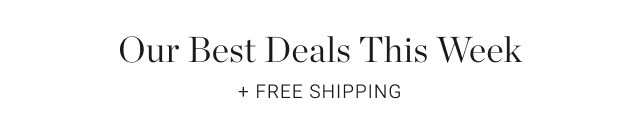 Our Best Deals This Week. + FREE SHIPPING.