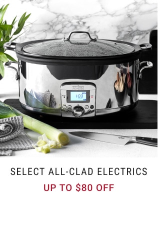 Select All-Clad Electrics. Up to $80 Off.