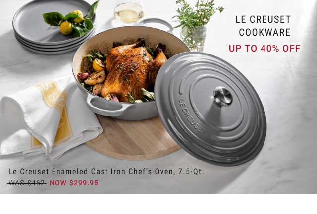 Le Creuset Cookware. Up to 40% off. Le Creuset Enameled Cast Iron Chef’s Oven, 7.5-Qt. WAS $462. NOW $299.95.