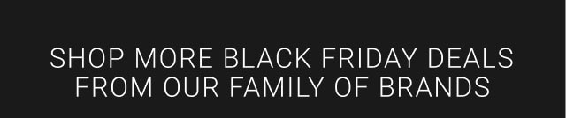 Shop more Black Friday deals from our family of brands