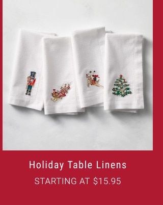 Holiday Table Linens. Starting at $15.95.