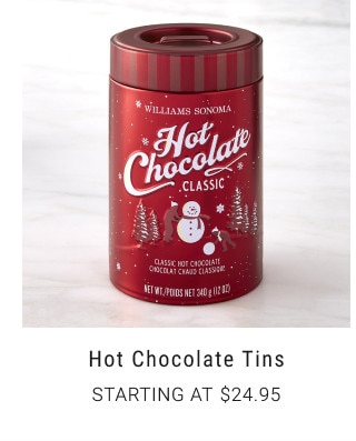 Hot Chocolate Tins. Starting at $24.95.