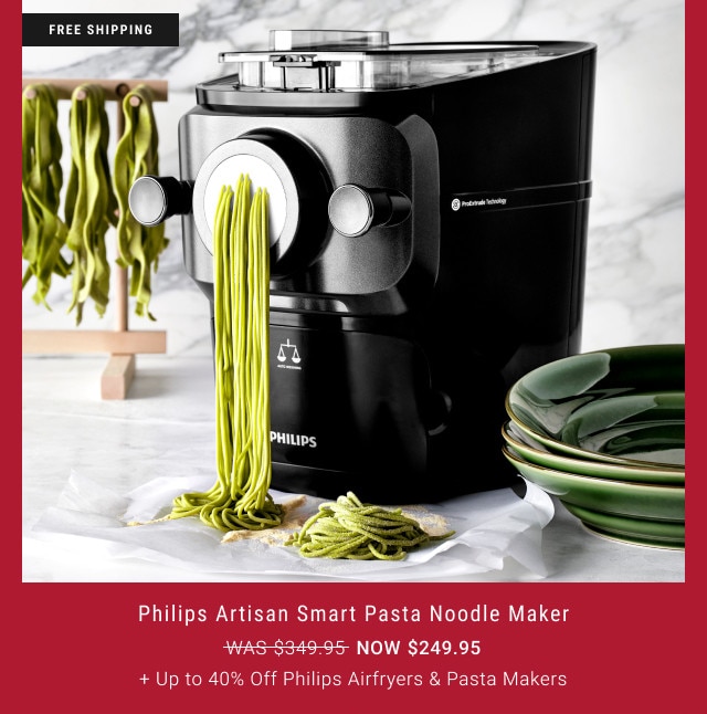 FREE SHIPPING. Philips Artisan Smart Pasta Noodle Maker. WAS $349.95. NOW $249.95. + Up to 40% Off Philips Airfryers & Pasta Makers.