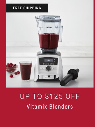 FREE SHIPPING. Up to $125 Off. Vitamix Blenders.