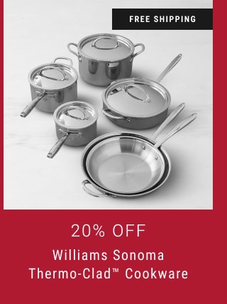 FREE SHIPPING. 20% off. Williams Sonoma Thermo-Clad™ Cookware.