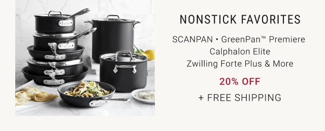 NONSTICK FAVORITES. SCANPAN • GreenPan™ Premiere Calphalon Elite Zwilling Forte Plus & More. 20% off. + Free Shipping.