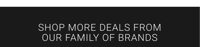 Shop more deals from our family of brands