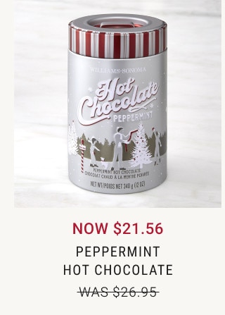 NOW $21.56. Peppermint Hot Chocolate. WAS $26.95.