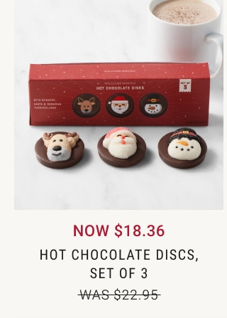 NOW $18.36. Hot Chocolate Discs, Set of 3. WAS $22.95.