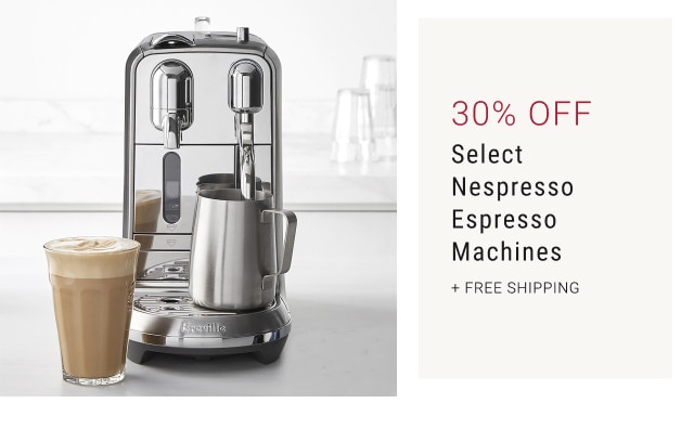 30% Off. Select Nespresso Espresso Machines. + FREE SHIPPING.