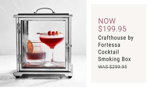 NOW $199.95. Crafthouse by Fortessa Cocktail Smoking Box. Was $299.95. 