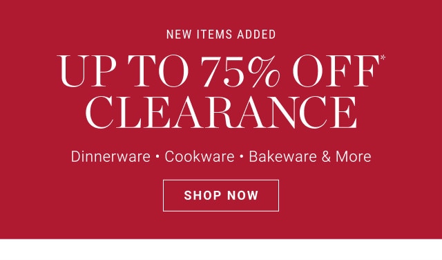 NEW ITEMS ADDED. Up to 75% off clearance. Dinnerware - Cookware - Bakeware & More. SHOP NOW →