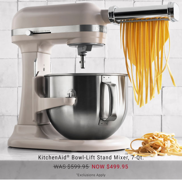 KitchenAid® Bowl-Lift Stand Mixer, 7-Qt. NOW $499.95 *Exclusions Apply