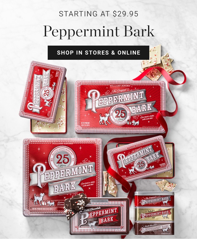 Starting at $29.95. Peppermint Bark. SHOP IN STORES & ONLINE.