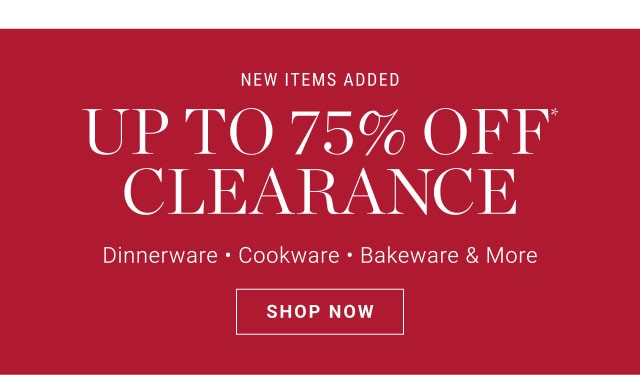 new items added up to 75% off* clearance - shop now