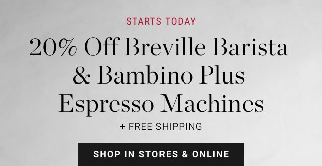 20% off Breville Barista & Bambino Plus Espresso Machines + Free Shipping - shop in stores & online