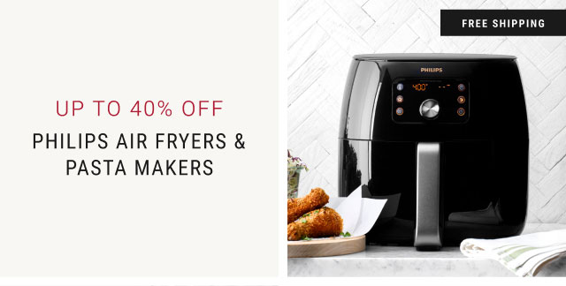 Up to 40% off - Philips Air Fryers & Pasta makers