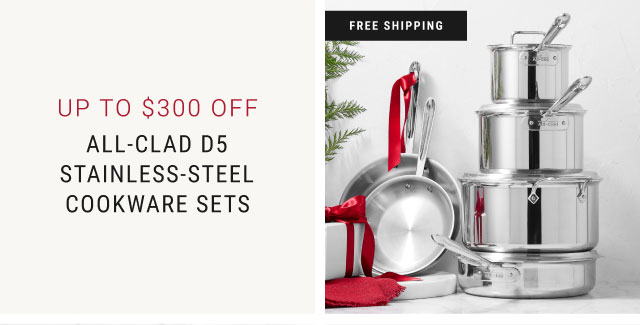 Up to $300 off - All-Clad d5 Stainless-Steel Cookware Sets