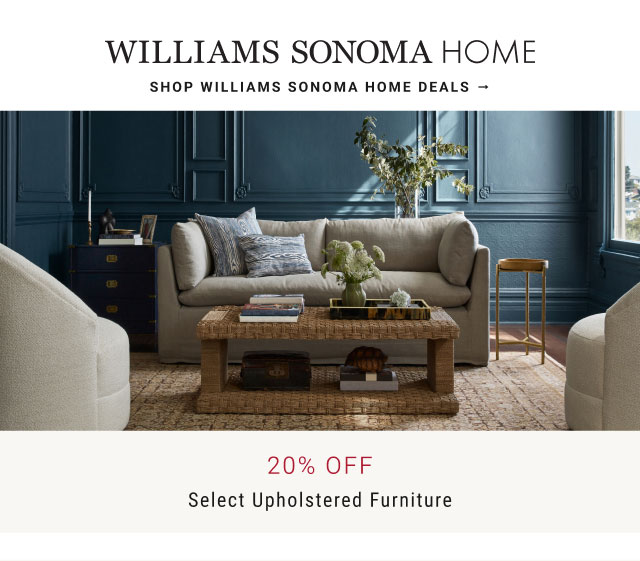 Williams Sonoma Home - shop williams sonoma home deals - 20% OFF Select Upholstered Furniture