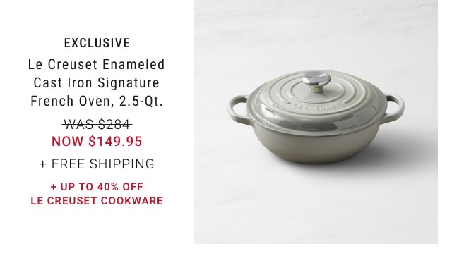 EXCLUSIVE. Le Creuset Enameled Cast Iron Signature French Oven, 2.5-Qt. WAS $284. NOW $149.95. + Free Shipping. + Up to 40% Off Le Creuset Cookware.