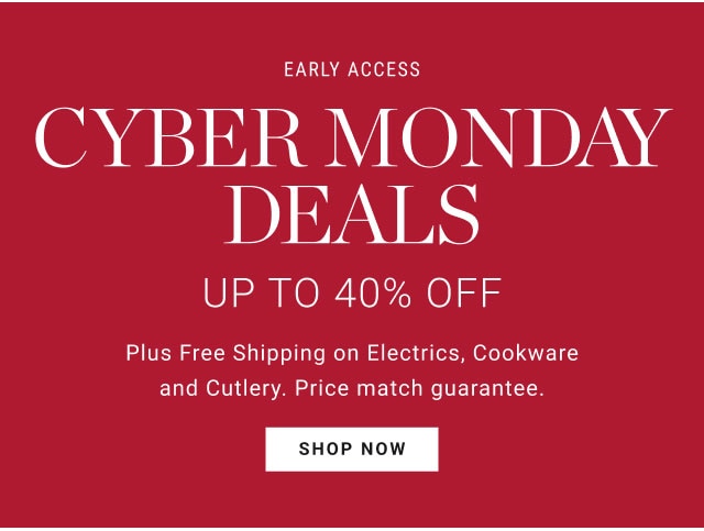 Early access - Cyber Monday Deals UP TO 40% OFF - Shop now