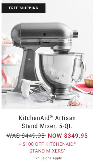 KitchenAid® Artisan Stand Mixer, 5-Qt. - NOW $349.95 + $100 Off KitchenAid® Stand Mixers* - *Exclusions Apply