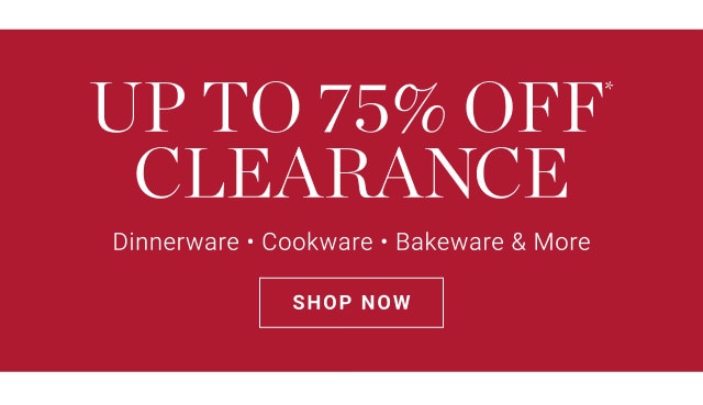 Up to 75% off Clearance. Dinnerware - Cookware - Bakeware & More. SHOP NOW.