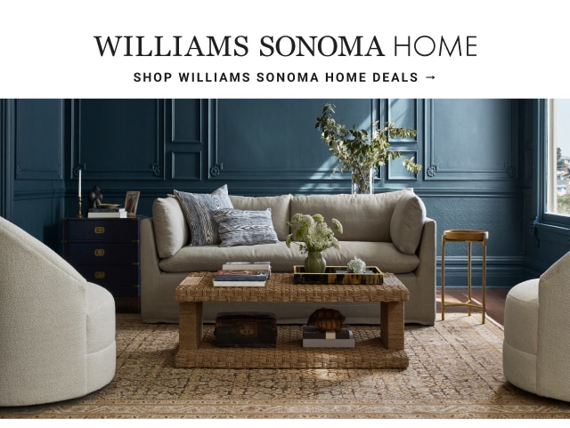 WILLIAMS SONOMA HOME Shop Williams Sonoma home deals