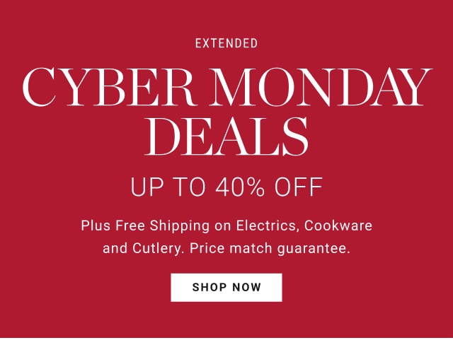 EXTENDED. Cyber Monday Deals. UP TO 40% OFF. Plus Free Shipping on Electrics, Cookwareand Cutlery. Price match guarantee. SHOP NOW.