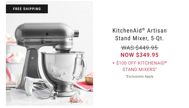 KitchenAid® Artisan Stand Mixer, 5-Qt. + $100 Off KitchenAid® Stand Mixers* *Exclusions Apply
