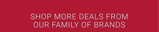 Shop more deals from our family of brands