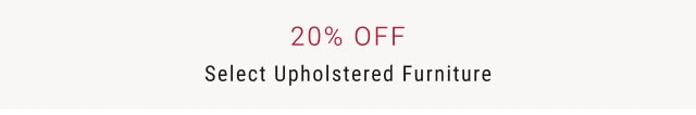 20% OFF Select Upholstered Furniture