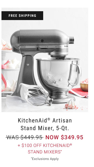 KitchenAid® Artisan Stand Mixer, 5-Qt. + $100 Off KitchenAid® Stand Mixers* *Exclusions Apply