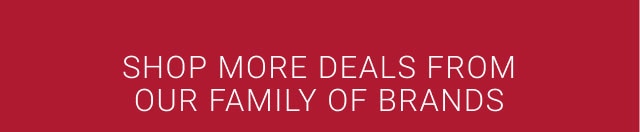 shop more deals from our family of brands
