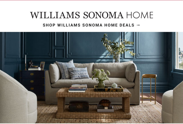 WILLIAMS SONOMA HOME Shop Williams Sonoma home deals