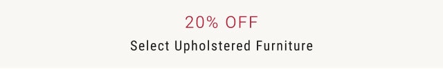 20% OFF Select Upholstered Furniture