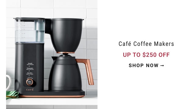 Café Coffee Makers Up to $250 Off - shop now