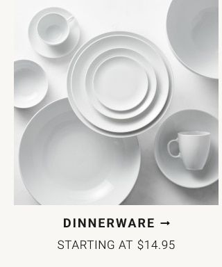 Dinnerware - Starting at $14.95