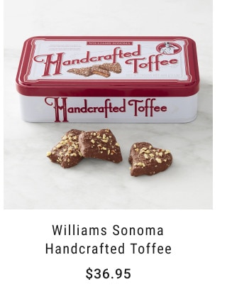 Williams Sonoma Handcrafted Toffee. Starting at $36.95.