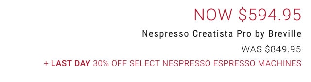 Now $594.95 - Nespresso Creatista Pro by Breville + LAST DAY 30% Off Select Nespresso Espresso Machines