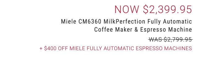 Now $2,399.95 - Miele CM6360 MilkPerfection Fully Automatic Coffee Maker & Espresso Machine + $400 Off Miele Fully Automatic Espresso Machines
