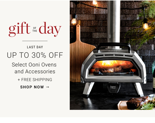 gift of the day - Last day Up to 30% Off Select Ooni Ovens and Accessories + Free Shipping - shop now