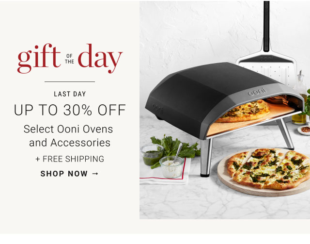 gift of the day - Last day Up to 30% Off Select Ooni Ovens and Accessories + Free Shipping - shop now
