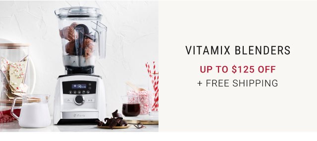 Vitamix blenders Up to $125 Off + Free Shipping
