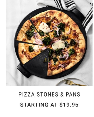 Pizza Stones & Pans. Starting at $19.95.