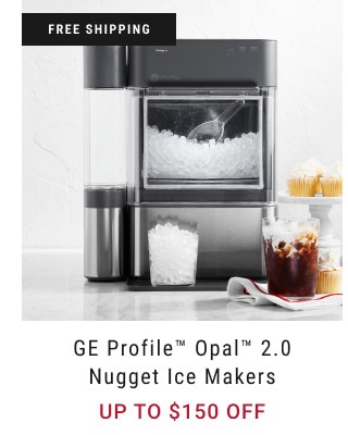 free shipping. GE Profile™ Opal™ 2.0 Nugget Ice Makers. Up to $150 Off.